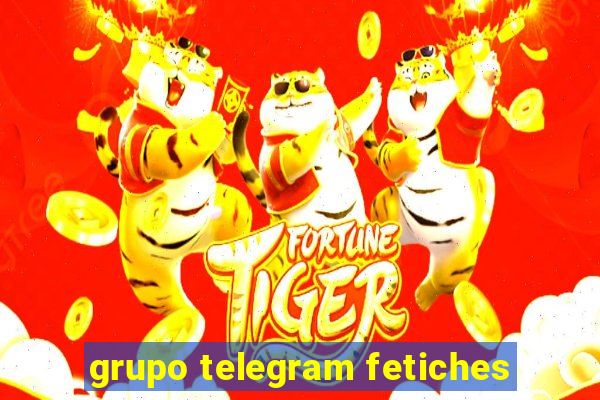 grupo telegram fetiches